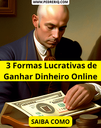 3 Formas Lucrativas de Ganhar Dinheiro Online