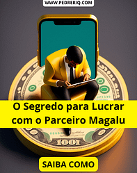 Descubra o Segredo para Lucrar com o Parceiro Magalu: Curso Parceiro Lucrativo!