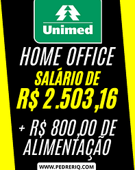 VAGA HOME OFFICE SEM EXPERIÊNCIA! UNIMED ABRE VAGA COM SALÁRIO DE R$ 2.503,16 + ALIMENTAÇÃO R$ 800,00 POR MÊS!