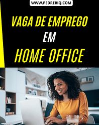 VAGA DE EMPREGO EM HOME OFFICE – TRABALHO 100% REMOTO