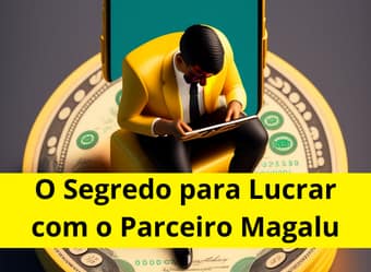 Descubra o Segredo para Lucrar com o Parceiro Magalu: Curso Parceiro Lucrativo!