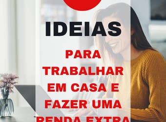57 Ideias Para Trabalhar em Casa e Fazer uma Renda Extra
