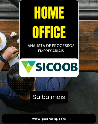 home office 10 - Banco Sicoob Abre Vaga Home Office para Trabalhar como Analista de Processos Empresariais (Trabalhar de Casa)