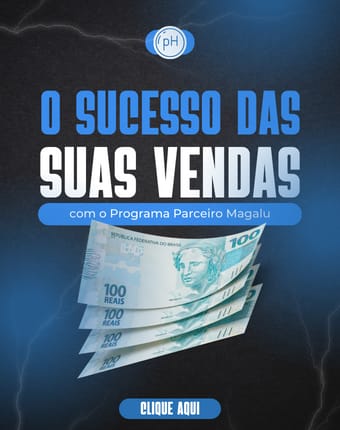 parceiro magalu 2 - Alavancando suas Vendas Online: Estrat&eacute;gias e o Caminho para o Sucesso com o Programa Parceiro Magalu