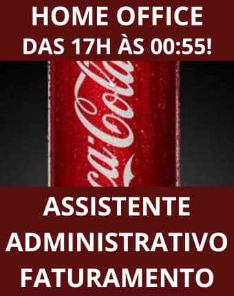 trabalhar de casa 2 - VAGA 100% HOME OFFICE DAS 17H &Agrave;S 00:55! COCA-COLA ANUNCIA VAGA PARA ASSISTENTE ADMINISTRATIVO FATURAMENTO - TRABALHE DE CASA