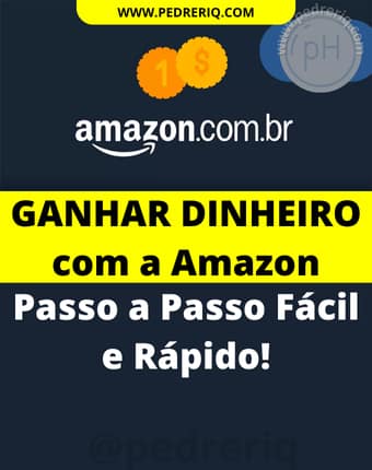 GANHAR DINHEIRO com a Amazon - COMO GANHAR DINHEIRO com a Amazon: Passo a Passo para Lucrar como Afiliado (F&aacute;cil e R&aacute;pido!)
