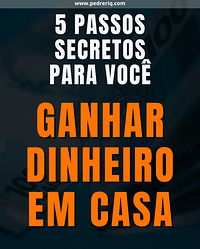 5 Passos SECRETOS para fazer uma RENDA EXTRA em Casa na Internet