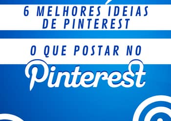 O que postar no Pinterest? 6 Melhores Ideias de Pinterest
