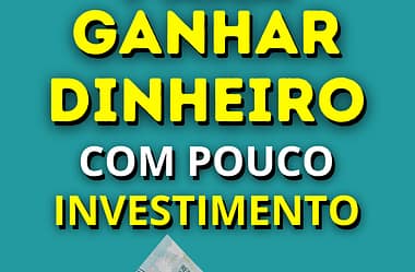 10 Ideias Para Ganhar Dinheiro Com Pouco Investimento