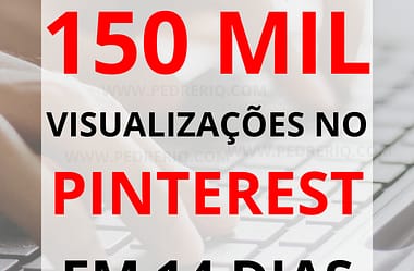 Como Conseguir 150 Mil Visualizações no Pinterest em 14 Dias