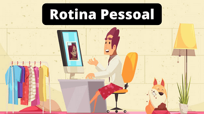 Rotina Pessoal 3 - Home Office - Dicas de Produtividade.